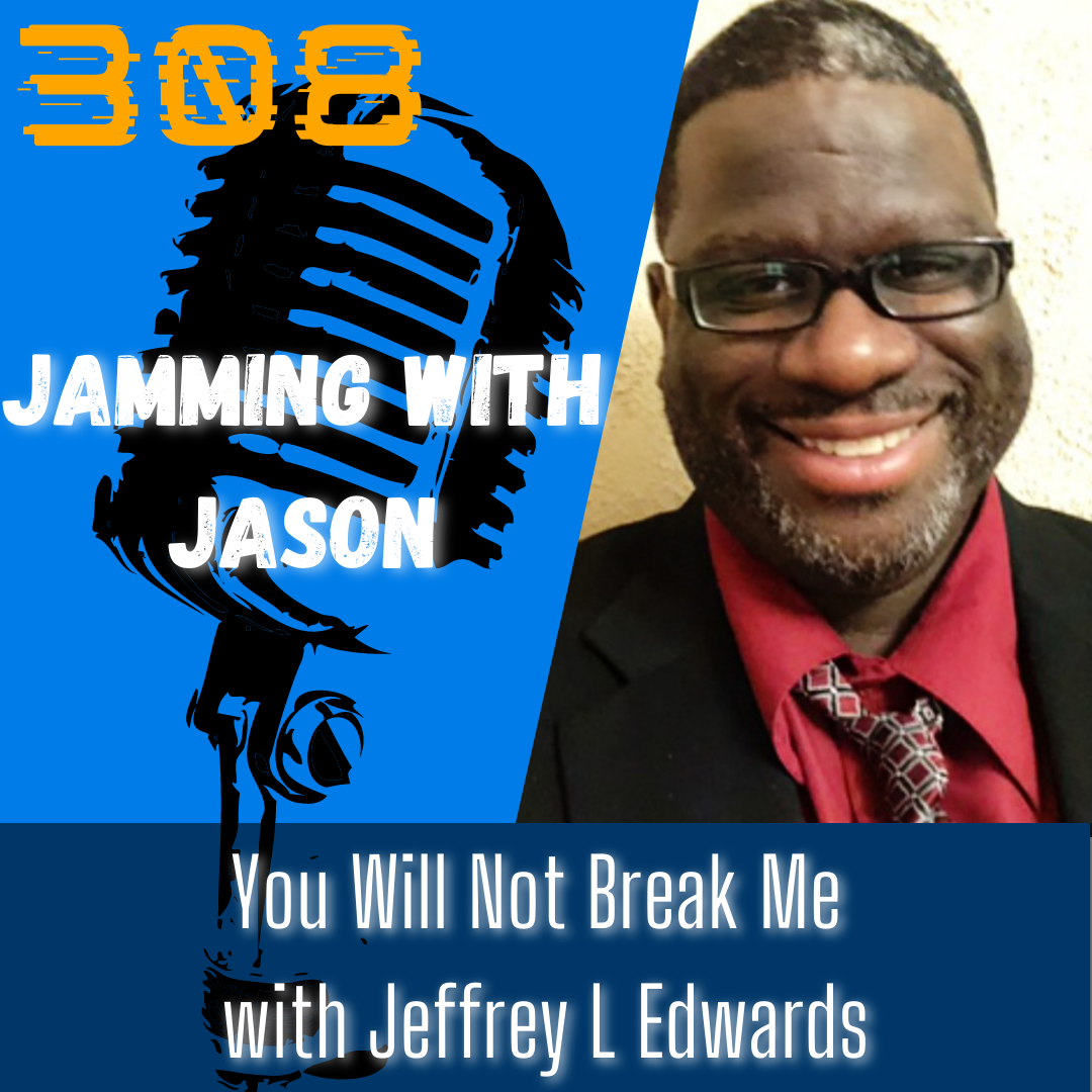 E308 You Will Not Break Me with Jeffrey L Edwards – Jason Mefford